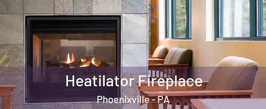  Heatilator Fireplace Phoenixville - PA